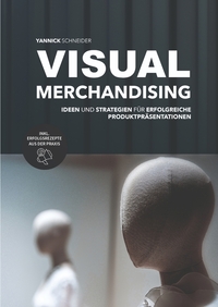 Visual Merchandising - Ideen und Strategien für erfolgreiche Produktpräsentationen