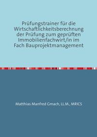 Prüfungstrainer für die Wirtschaftlichkeitsberechnung der Prüfung zum geprüften Immobilienfachwirt/in im Fach Bauprojektmanagement