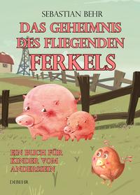 Das Geheimnis des fliegenden Ferkels - Ein Buch für Kinder vom Anderssein