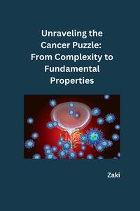 Unraveling the Cancer Puzzle: From Complexity to Fundamental Properties