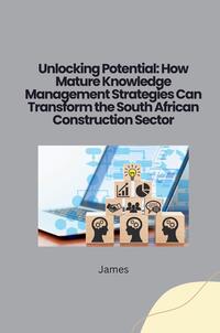 Unlocking Potential: How Mature Knowledge Management Strategies Can Transform the South African Construction Sector