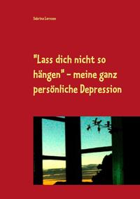 "Lass dich nicht so hängen" - meine ganz persönliche Depression