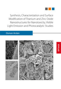 Synthesis, Characterization and Surface Modification of Titanium and Zinc Oxide Nanostructures for Nanotoxicity, Visible Light Emission and Photocatalytic Studies