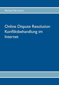 Online Dispute Resolution – Konfliktbehandlung im Internet