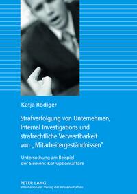 Strafverfolgung von Unternehmen, Internal Investigations und strafrechtliche Verwertbarkeit von «Mitarbeitergeständnissen»