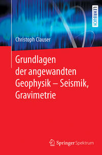 Grundlagen der angewandten Geophysik - Seismik, Gravimetrie