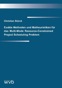 Exakte Methoden und Matheuristiken für das Multi-Mode Resource-Constrained Project Scheduling Problem