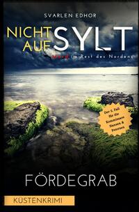 Mord im Rest des Nordens / NICHT AUF SYLT - Mord im Rest des Nordens [Küstenkrimi] Band 5: Fördegrab - Buchhandelsausgabe