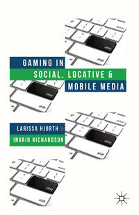 Gaming in Social, Locative and Mobile Media