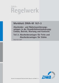 Merkblatt DWA-M 167-3 Abscheider und Rückstausicherungsanlagen bei der Grundstücksentwässerung: Einbau, Betrieb, Wartung und Kontrolle, Teil 3: Abscheideranlagen für Fette und Abscheideranlagen für Stärke