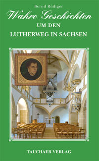 Wahre Geschichten um den Lutherweg in Sachsen