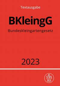 Bundeskleingartengesetz - BKleingG 2023