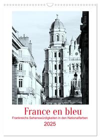 France en bleu - Frankreichs Sehenswürdigkeiten in den Nationalfarben (Wandkalender 2025 DIN A3 hoch), CALVENDO Monatskalender