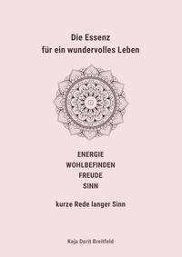 Die Essenz für ein wundervolles Leben – ENERGIE WOHLBEFINDEN FREUDE SINN – kurze Rede langer Sinn