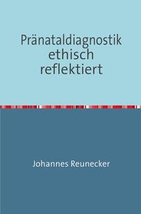 Pränataldiagnostik ethisch reflektiert