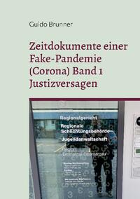 Zeitdokumente einer Fake-Pandemie (Corona) Band 1 Justizversagen