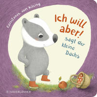 "Ich will aber!", sagt der kleine Dachs (Trotz-Buch)