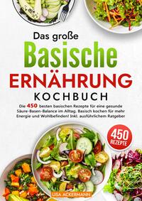 Das große Basische Ernährung Kochbuch