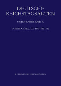 Deutsche Reichstagsakten. Deutsche Reichstagsakten unter Kaiser Karl V. / Der Reichstag zu Speyer 1542