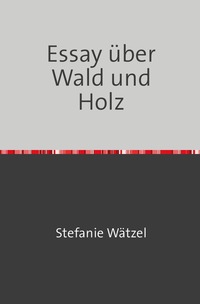 Essay über Wald und Holz