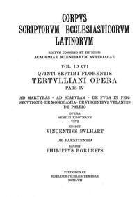 Quinti Septimi Florentis Tertulliani opera, pars quarta: Ad martyras, Ad Scapulam, De fuga in persecutione, De monogamia, De virginibus velandis, De pallia, De paenitentia