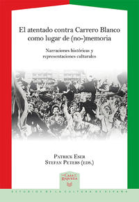 El atentado contra Carrero Blanco como lugar de (no-)memoria : narraciones históricas y representaciones culturales