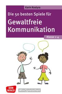 Die 50 besten Spiele für Gewaltfreie Kommunikation. Klasse 1–4