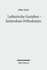 Lutherische Gestalten - heterodoxe Orthodoxien