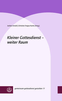 Kleiner Gottesdienst – weiter Raum