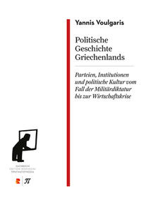 Politische Geschichte Griechenlands. Parteien, Institutionen und politische Kultur vom Fall der Militärdiktatur bis zur Wirtschaftskrise