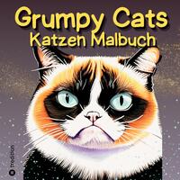 Grumpy Cats Katzen Malbuch für Erwachsene, Teens und Kinder 30 Ausmalbilder Lustige mürrische Katzen Lustiges Malbuch Entspannen Katzenliebhaber Mitmachbuch