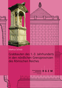 Grabbauten des 1.-3. Jahrhunderts in den nördlichen Grenzprovinzen des Römischen Reiches