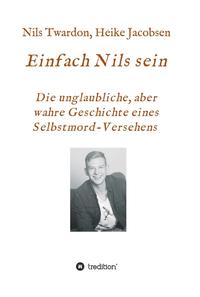 Einfach Nils sein. Die unglaubliche, aber wahre Geschichte eines Selbstmord-Versehens