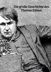 Die große Geschichte des Thomas Edison