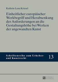 Einheitlicher europäischer Werkbegriff und Herabsenkung der Anforderungen an die Gestaltungshöhe bei Werken der angewandten Kunst