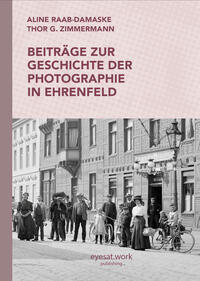 Beiträge zur Geschichte der Photographie in Ehrenfeld