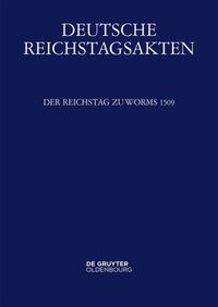 Deutsche Reichstagsakten. Deutsche Reichstagsakten unter Maximilian I. / Der Reichstag zu Worms 1509