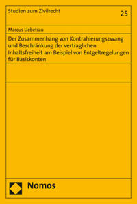 Der Zusammenhang von Kontrahierungszwang und Beschränkung der vertraglichen Inhaltsfreiheit am Beispiel von Entgeltregelungen für Basiskonten