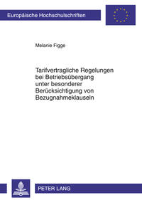 Tarifvertragliche Regelungen bei Betriebsübergang unter besonderer Berücksichtigung von Bezugnahmeklauseln