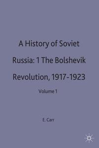 A History of Soviet Russia: 1 The Bolshevik Revolution, 1917-1923