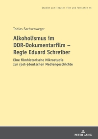 Alkoholismus im DDR-Dokumentarfilm – Regie Eduard Schreiber