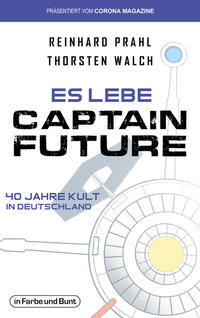 Es lebe Captain Future - 40 Jahre Kult in Deutschland