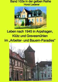 maritime gelbe Reihe bei Jürgen Ruszkowski / Leben nach 1945 in Arpshagen, Klütz und Grevesmühlen - Band 102e in der gelben Reihe bei Jürgen Ruszkowski - Korrigierte Neuauflage 2020 farbig