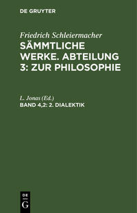 Friedrich Schleiermacher: Sämmtliche Werke. Abteilung 3: Zur Philosophie / 2. Dialektik