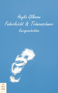 Federleicht & Tränenschwer