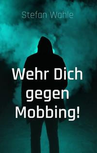 Wehr Dich gegen Mobbing!