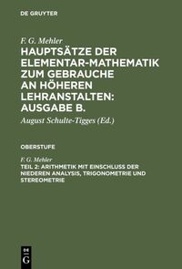 F. G. Mehler: Hauptsätze der Elementar-Mathematik zum Gebrauche an... / Arithmetik mit Einschluß der niederen Analysis, Trigonometrie und Stereometrie