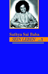 Sathya Sai Baba - Sein Leben. Band 1