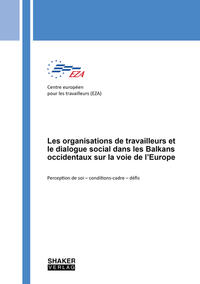 Les organisations de travailleurs et le dialogue social dans les Balkans occidentaux sur la voie de l’Europe