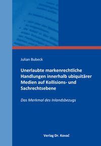 Unerlaubte markenrechtliche Handlungen innerhalb ubiquitärer Medien auf Kollisions- und Sachrechtsebene